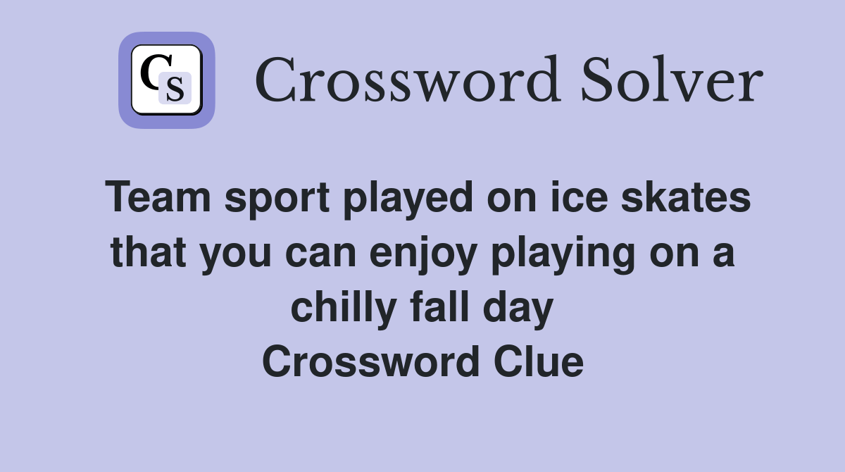 Team sport played on ice skates that you can enjoy playing on a chilly